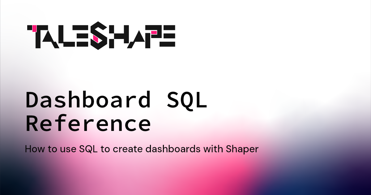 Dashboard SQL Reference | Taleshape