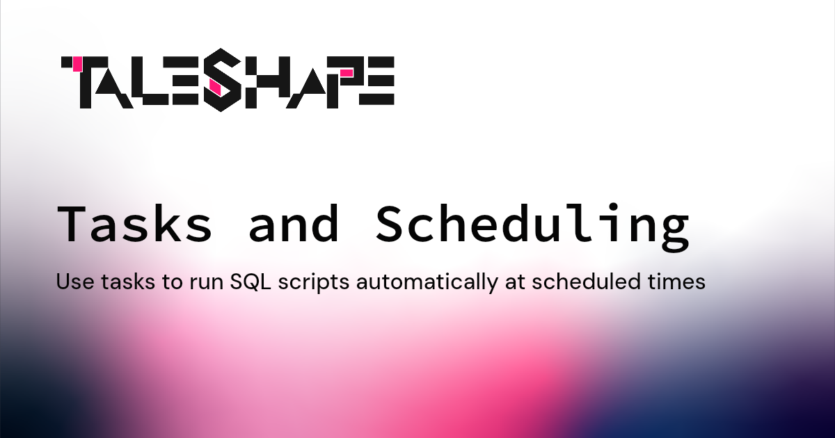 Task T22045 Tasks and Scheduling | Taleshape